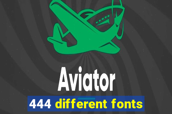 444 different fonts